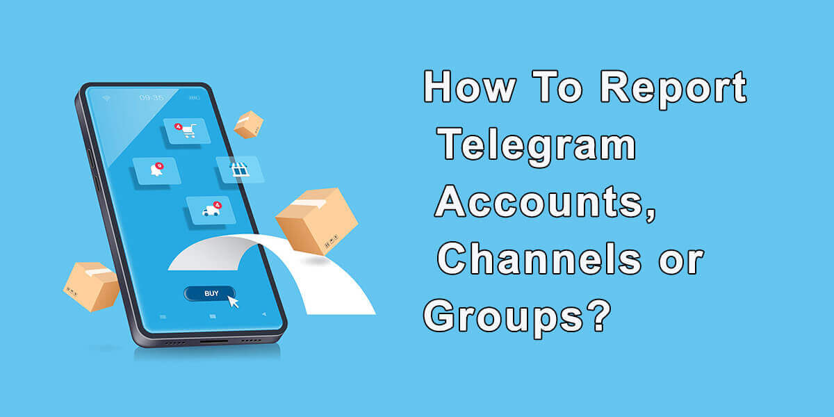 Report Telegram Accounts, Channels or Groups